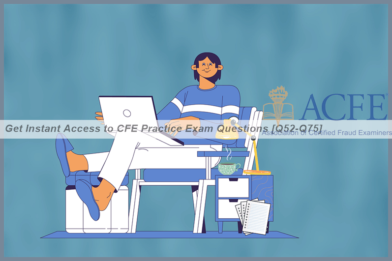 Get Instant Access to CFE Practice Exam Questions [Q52-Q75] | TestKingIT